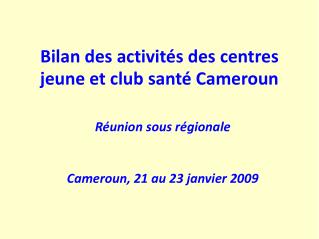 Bilan des activités des centres jeune et club santé Cameroun