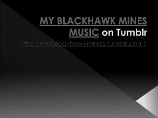 MY BLACKHAWK MINES MUSIC - TUMBLR
