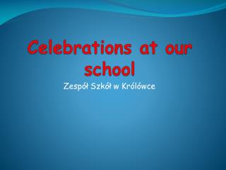 Celebrations at our school