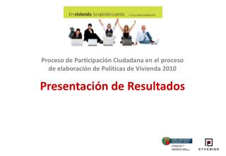 Proceso de Participación Ciudadana en el proceso de elaboración de Políticas de Vivienda 2010