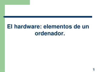 El hardware: elementos de un ordenador.