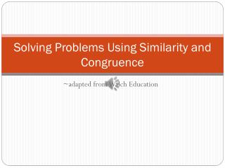Solving Problems Using Similarity and Congruence