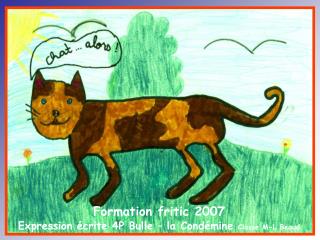 Formation fritic 2007 Expression écrite 4P Bulle – la Condémine Classe M-L Beaud