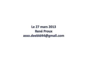 Le 27 mars 2013 René Proux asso.deebld44@gmail