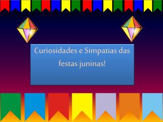 Curiosidades e Simpatias das festas juninas!