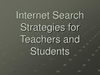 Internet Search Strategies for Teachers and Students