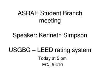 ASRAE Student Branch meeting Speaker: Kenneth Simpson USGBC – LEED rating system