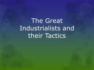 The Great Industrialists and their Tactics