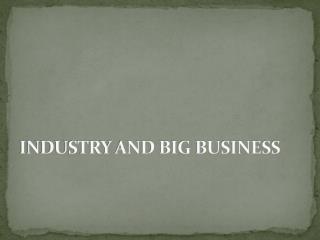 INDUSTRY AND BIG BUSINESS