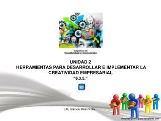 UNIDAD 2 HERRAMIENTAS PARA DESARROLLAR E IMPLEMENTAR LA CREATIVIDAD EMPRESARIAL