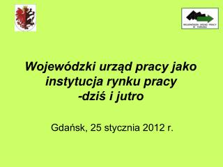 Wojewódzki urząd pracy jako instytucja rynku pracy -dziś i jutro