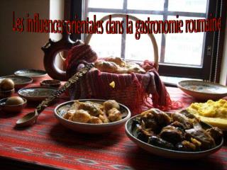 Les influences orientales dans la gastronomie roumaine