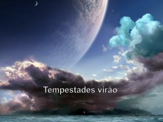 Tempestades virão