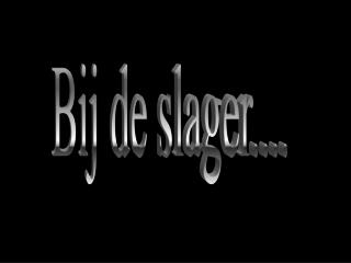 Bij de slager....