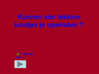 Kunnen vier lekkere kontjes je opwinden ?