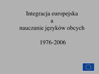Integracja europejska a nauczanie języków obcych 1976-2006