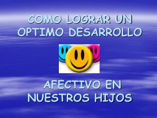 COMO LOGRAR UN OPTIMO DESARROLLO AFECTIVO EN NUESTROS HIJOS