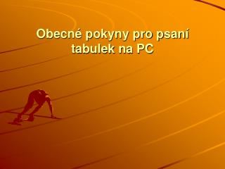 Obecné pokyny pro psaní tabulek na PC