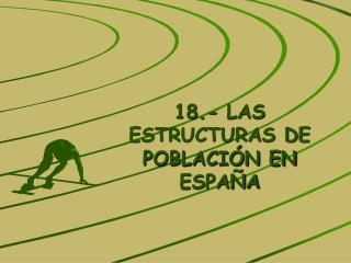 18.- LAS ESTRUCTURAS DE POBLACIÓN EN ESPAÑA