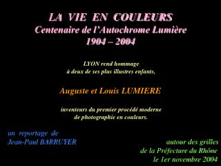 LA VIE EN COULEURS Centenaire de l’Autochrome Lumière 1904 – 2004 LYON rend hommage