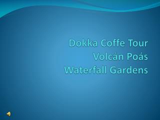 Dokka Coffe Tour Volcán Poás Waterfall Gardens