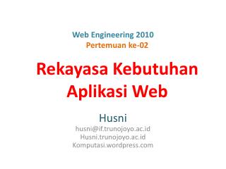Web Engineering 2010 Pertemuan ke-02 Rekayasa Kebutuhan Aplikasi Web