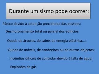 Durante um sismo pode ocorrer: