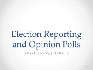 Election Reporting and Opinion Polls