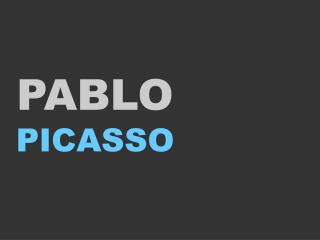 PABLO PICASSO