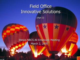 Field Office Innovative Solutions (Part 3)