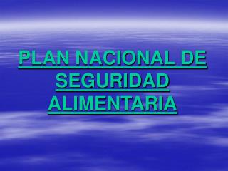 PLAN NACIONAL DE SEGURIDAD ALIMENTARIA