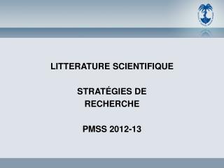 LITTERATURE SCIENTIFIQUE STRATÉGIES DE RECHERCHE PMSS 2012-13