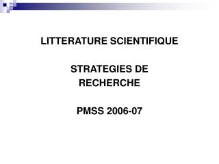 LITTERATURE SCIENTIFIQUE STRATEGIES DE RECHERCHE PMSS 2006-07