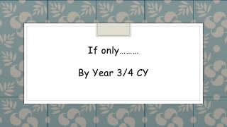If only……… By Year 3/4 CY