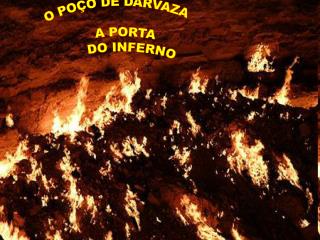 O POÇO DE DARVAZA A PORTA DO INFERNO