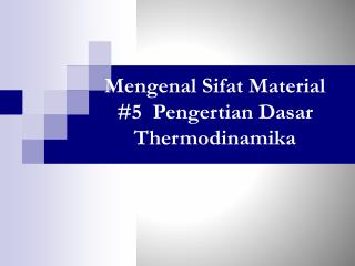 Mengenal Sifat Material #5 Pengertian Dasar Thermodinamika