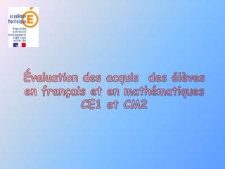 Évaluation des acquis des élèves en français et en mathématiques CE1 et CM2