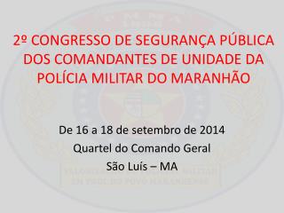 2º CONGRESSO DE SEGURANÇA PÚBLICA DOS COMANDANTES DE UNIDADE DA POLÍCIA MILITAR DO MARANHÃO