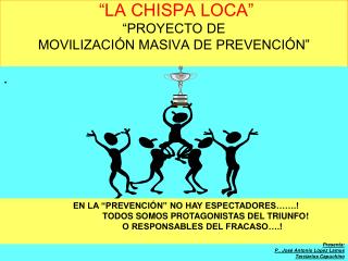 “LA CHISPA LOCA” “PROYECTO DE MOVILIZACIÓN MASIVA DE PREVENCIÓN”