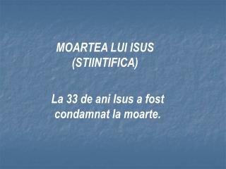 MOARTEA LUI ISUS (STIINTIFICA)