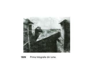 1826 	Prima fotografie din lume.