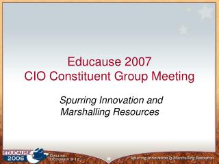 Educause 2007 CIO Constituent Group Meeting