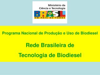 Programa Nacional de Produção e Uso de Biodiesel Rede Brasileira de Tecnologia de Biodiesel