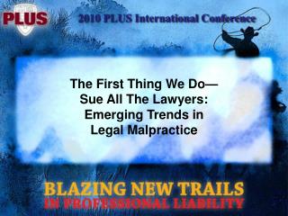 The First Thing We Do— Sue All The Lawyers: Emerging Trends in Legal Malpractice