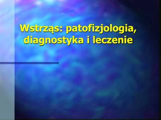 Wstrząs: patofizjologia, diagnostyka i leczenie