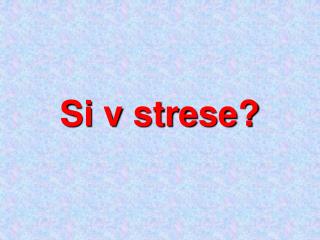 Si v strese ?