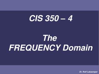 CIS 350 – 4 The FREQUENCY Domain