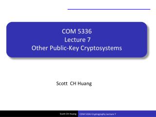 COM 5336 Lecture 7 Other Public-Key Cryptosystems
