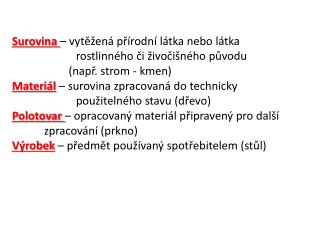 Surovina – vytěžená přírodní látka nebo látka 				rostlinného či živočišného původu