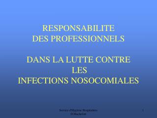 RESPONSABILITE DES PROFESSIONNELS DANS LA LUTTE CONTRE LES INFECTIONS NOSOCOMIALES